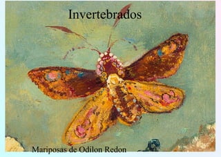 Invertebrados
Mariposas de Odilon Redon
 