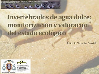 Invertebrados de agua dulce:
monitorización y valoración
del estado ecológico
Antonio Torralba Burrial

 