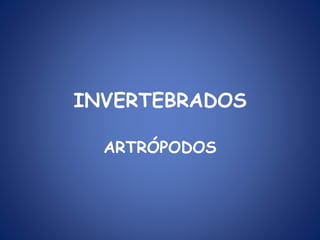 INVERTEBRADOS
ARTRÓPODOS
 