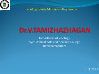 Department of Zoology
Syed Ammal Arts and Science College
Ramanathapuram
Zoology Study Materials –Key Words
19.11.2023
 