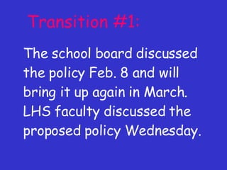 Transition #1: The school board discussed the policy Feb. 8 and will bring it up again in March. LHS faculty discussed the proposed policy Wednesday. 