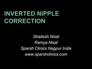 Shailesh Nisal
       Ramya Nisal
Sparsh Clinics Nagpur India
  www.sparshclinics.com
 