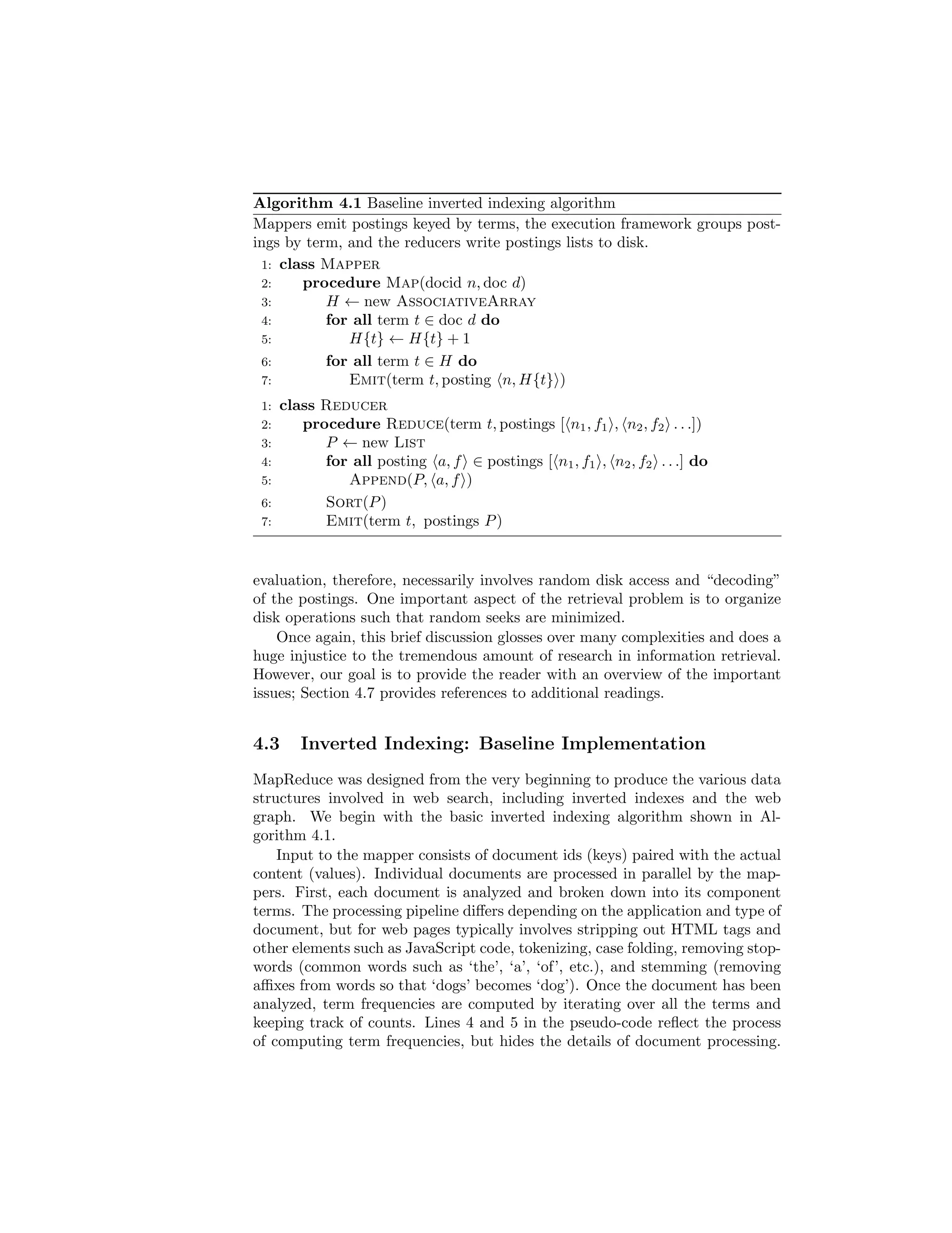 rst acquire the document collection 
over which these indexes are to be built. In academia and for research purposes, 
this can be relatively straightforward. Standard collections for information 
retrieval research are widely available for a variety of genres ranging from blogs 
to newswire text. For researchers who wish to explore web-scale retrieval, there 
is the ClueWeb09 collection that contains one billion web pages in ten languages 
(totaling 25 terabytes) crawled by Carnegie Mellon University in early 2009.2 
Obtaining access to these standard collections is usually as simple as signing 
an appropriate data license from the distributor of the collection, paying a 
reasonable fee, and arranging for receipt of the data.3 
1Leaving aside the problem of searching live data streams such a tweets, which requires 
dierent techniques and algorithms. 
2 http://boston.lti.cs.cmu.edu/Data/clueweb09/ 
3As an interesting side note, in the 1990s, research collections were distributed via postal 
mail on CD-ROMs, and later, on DVDs. Electronic distribution became common earlier this 
decade for collections below a certain size. However, many collections today are so large that 
 