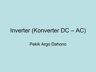 Inverter (Konverter DC – AC) Pekik Argo Dahono 