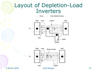5 March 2024 VLSI Design 31
Layout of Depletion-Load
Inverters
 