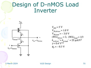 5 March 2024 VLSI Design 51
Design of D-nMOS Load
Inverter
 