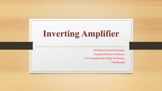 Inverting Amplifier
Dr.R.Hepzi Pramila Devamani,
Assistant Professor of Physics,
V.V.Vanniaperumal College for Women,
Virudhunagar
 