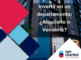 Invertir en un
departamento:
¿Alquilarlo o
Venderlo?
 