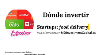 Startups: food delivery
más información en MDInvestmentCapital.es
Dónde invertir
Invertir en startups: food delivery
 