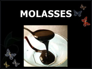 MOLASSES
 