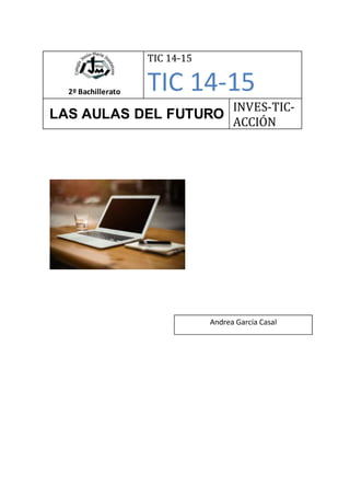 2º Bachillerato
TIC 14-15
TIC 14-15
LAS AULAS DEL FUTURO
INVES-TIC-
ACCIÓN
 