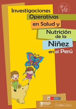 Operativas
Investigaciones
en Salud y
Nutrición
de la
Niñez
en el Perú
PERÚ Ministerio
de Salud
 
