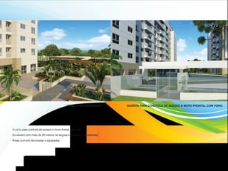 GUARITA PARA CONTROLE DE ACESSO E MURO FRONTAL COM VIDROBOULEVARD HOMESPACE
· Guarita para controle de acesso e muro frontal com vidro.
· Boulevard com mais de 20 metros de largura e 60 metros de extensão.
· Áreas comuns decoradas e equipadas.
 