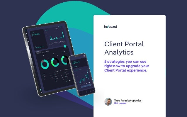 Client Portal
Analytics
Theo Paraskevopoulos
CEO, Invessed
5 strategies you can use
right now to upgrade your
Client Portal experience.
 