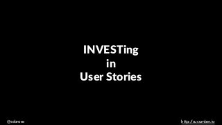 @sebrose h)p://cucumber.io
INVESTing
in
User Stories
 