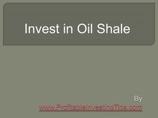 Invest in Oil Shale

 