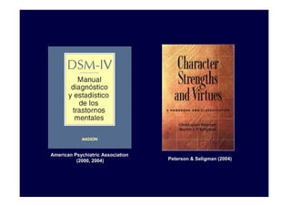 American Psychiatric Association
          (2000, 2004)             Peterson & Seligman (2004)
 