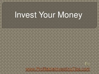 Invest Your Money
 