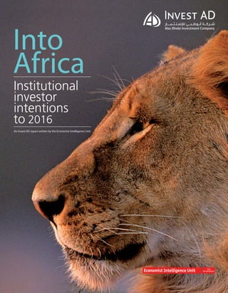 Into
Africa
Institutional
investor
intentions
to 2016
An Invest AD report written by the Economist Intelligence Unit

 