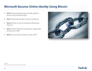  What? Decentralized online identity platform;
secure trust-minimized login
 Who? Microsoft decides to build it on Bitco...
