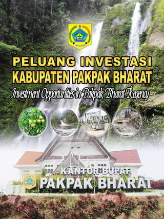 Investment Opportunities in Pakpak Bharat Regency
1
KABUPATENPAKPAKBHARAT
PELUANG INVESTASI
 