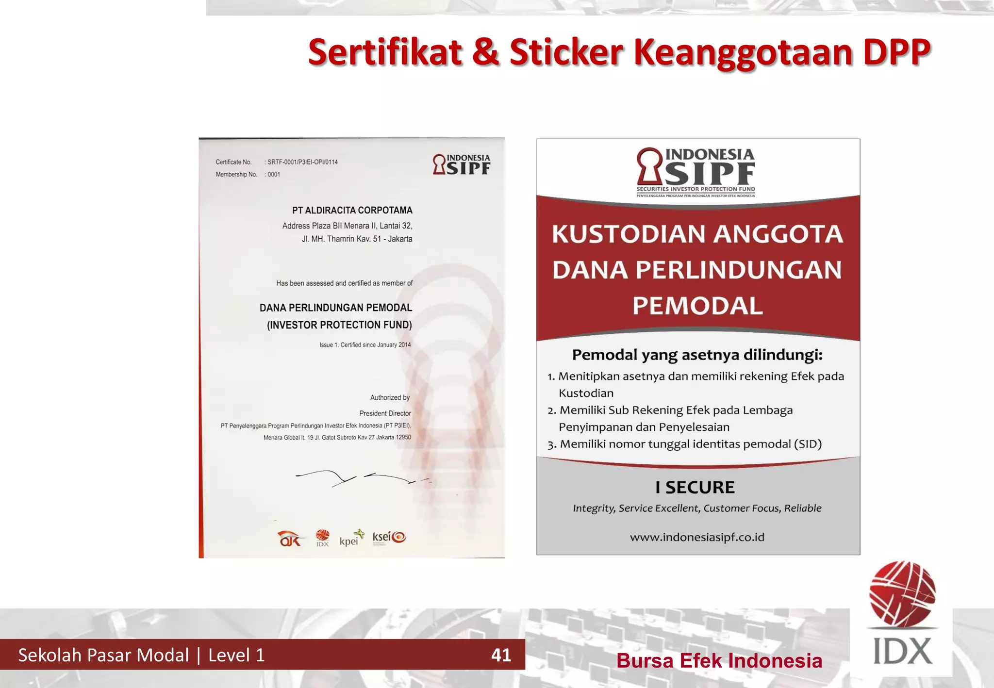 Bursa Efek IndonesiaSekolah Pasar Modal | Level 1 41
Sertifikat & Sticker Keanggotaan DPP
 