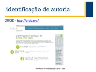 identificação de autoria
ORCID - http://orcid.org/

Bibliotecas Universidade de Aveiro - 2013

 