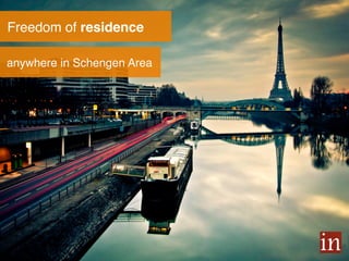 Freedom of residence!
anywhere in Schengen Area!