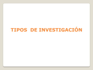 TIPOS DE INVESTIGACIÓN
 