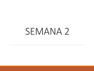 SEMANA 2
 