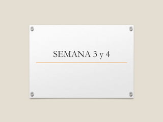 SEMANA 3 y 4
 