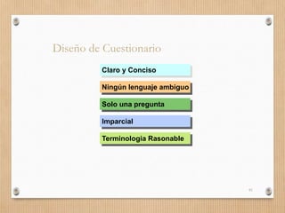 61
Diseño de Cuestionario
Claro y Conciso
Ningún lenguaje ambiguo
Imparcial
Terminologia Rasonable
Solo una pregunta
 
