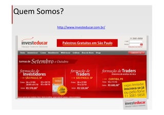 Quem Somos?
         http://www.investeducar.com.br/
 