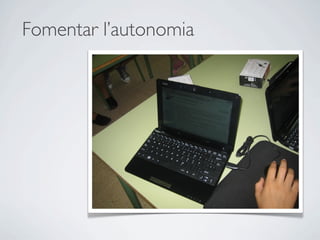 Fomentar l’autonomia
 