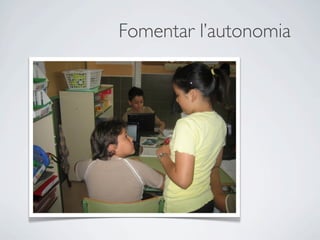 Fomentar l’autonomia
 
