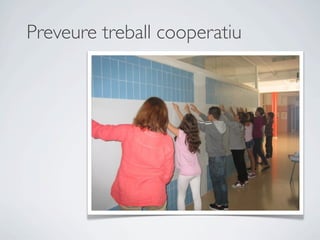 Preveure treball cooperatiu
 