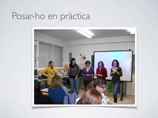 Posar-ho en pràctica
 