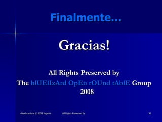 Finalmente… Gracias! All Rights Preserved by The  blUElIzArd OpEn rOUnd tAblE  Group 2008 