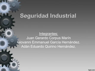 Integrantes:
     Juan Gerardo Corpus Marín
Giovanni Emmanuel García Hernández.
  Adán Eduardo Quirino Hernández.
 