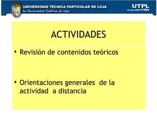 ACTIVIDADES Revisión de contenidos teóricos Orientaciones generales  de la actividad  a distancia 