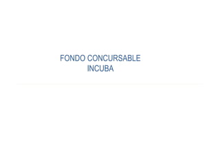 FONDO CONCURSABLE
INCUBA
 