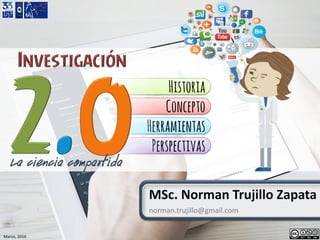 Marzo, 2016
MSc. Norman Trujillo Zapata
norman.trujillo@gmail.com
La ciencia compartida
 