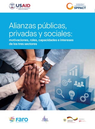 Alianzas públicas,
privadas y sociales:
motivaciones, roles, capacidades e intereses
de los tres sectores
 