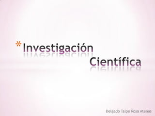 Investigación					Científica Delgado Taipe Rosa Atenas 