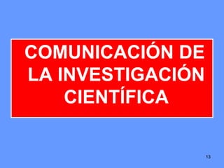 131313
COMUNICACIÓN DE
LA INVESTIGACIÓN
CIENTÍFICA
 