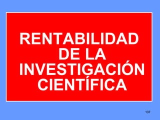 137137137
RENTABILIDAD
DE LA
INVESTIGACIÓN
CIENTÍFICA
 