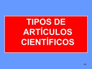 151151151
TIPOS DE
ARTÍCULOS
CIENTÍFICOS
 