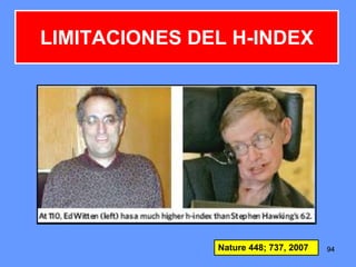 949494
LIMITACIONES DEL H-INDEX
Nature 448; 737, 2007
 