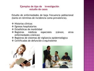 Ejemplos de tipo de    investigación   		explicativaUn censo nacional de población es un estudio descriptivo; su objetivo es medir una serie de características de un país en determinado momento: aspectos de la vivienda (numero de cuartos y pisos, si cuenta o no con energía eléctrica y agua entubada, número de paredes, combustible utilizado, tenencia o a quien pertenece la vivienda, ubicación de la vivienda; información sobre los ocupantes), sus bienes, ingreso, alimentación, medios de comunicación de que disponen, edades, sexo, lugar de nacimiento y residencia, lengua, religión, ocupaciones y otras características que se consideren relevantes o de interés para el estudio.