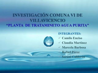 INTEGRANTES:
 Camilo Enciso
 Claudia Martínez
 Marcela Barbosa
 Rafael Pérez
 Sorani Calderón
 
